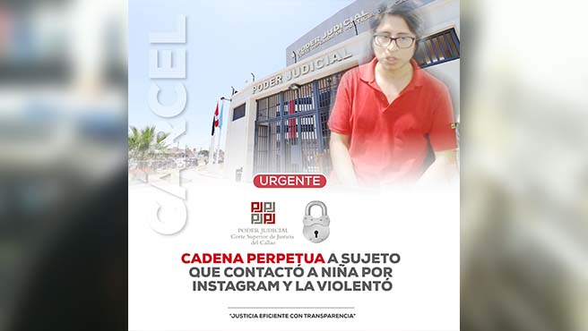 Corte del Callao condena a cadena perpetua a sujeto que contactó a niña por Instagram y la violentó