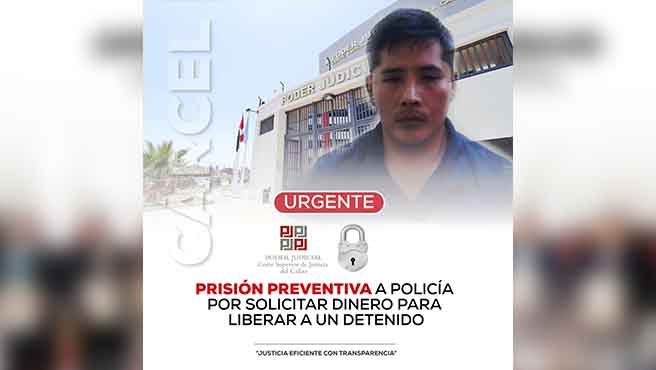 Corte Superior del Callao dictó 9 meses de prisión preventiva a policía por presunto pedido de dinero para liberar a un detenido