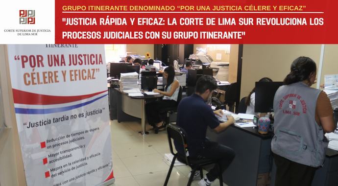 "JUSTICIA RÁPIDA Y EFICAZ: Corte de Lima Sur revoluciona los procesos judiciales con su Grupo Itinerante"