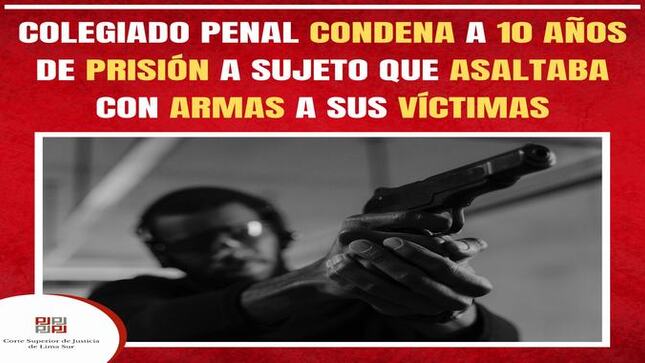 Colegiado Penal de Lima Sur condena a 10 años de prisión a sujeto que asaltaba con arma a sus víctimas