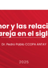 Vista preliminar de documento 1 - Ponencia: El amor y las relaciones de pareja en el siglo XXI. Pedro Ccopa Antay