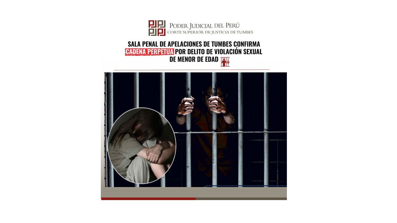 Sala Penal de Apelaciones de Tumbes confirma Cadena Perpetua por Delito de Violación Sexual de Menor de Edad