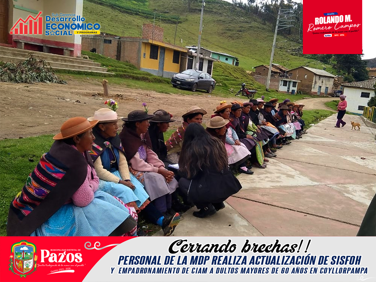 ✅ La Municipalidad Distrital de Pazos, a través de la Sub Gerencia de Desarrollo Económico, Social y Programas Sociales, realizó con gran éxito una campaña de actualización del SISFOH y el empadronamiento de CIAM adultos mayores de 60 años a más, en el C.P. de Coyllorpampa.
✅ Un equipo de trabajadores se desplazó hasta la comunidad de Coyllorpampa para llevar a cabo estos importantes trámites, con el objetivo de que nuestros adultos mayores puedan acceder a los beneficios y programas sociales que les corresponden.
✅ Agradecemos a todos los adultos mayores que participaron en el proceso, que toda la campaña se desarrolle con gran éxito.
Durante el proceso, se registró a un importante número de adultos mayores de la localidad, quienes ahora cuentan con su inscripción actualizada para poder acceder a los diferentes programas y beneficios sociales.