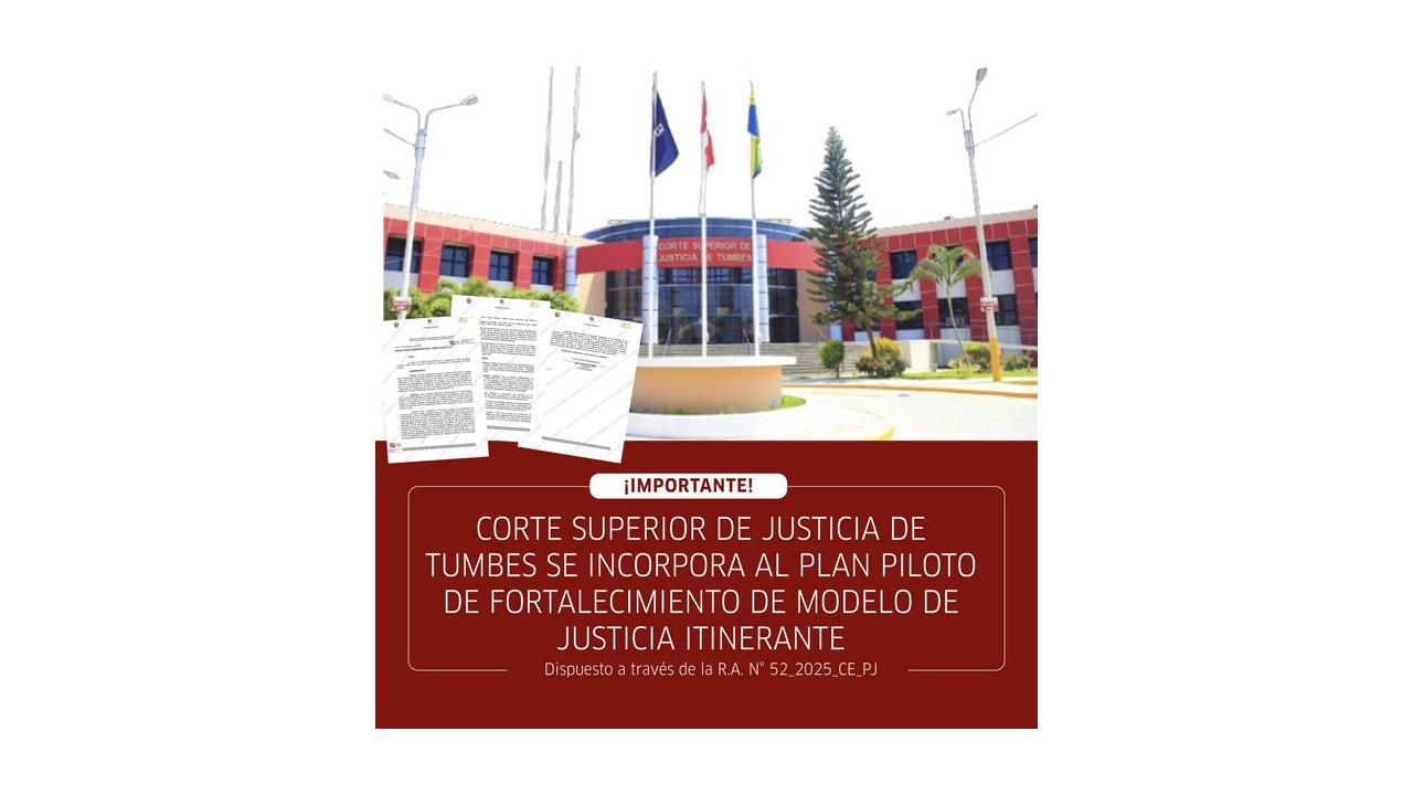 Corte Superior De Justicia De Tumbes Se Incorpora Al Plan Piloto De Fortalecimiento De Modelo De Justicia Itinerante