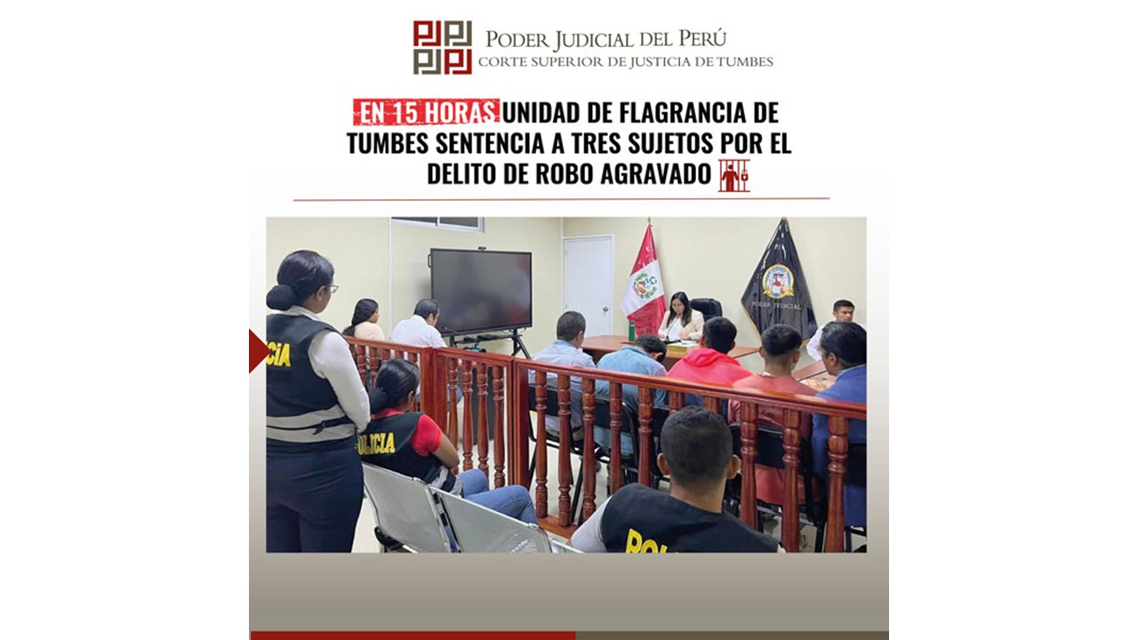 En 15 Horas, Unidad de Flagrancia de Tumbes Sentencia a Tres Sujetos por el Delito De Robo Agravado
