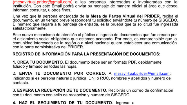 Los trámites documentarios virtuales serán canalizados y atendidos en horario de oficina, como si fuesen de manera presencial, los documentos que fueran remitidos fuera del horario se atenderán al día siguiente. El personal administrativo, como jefes de áreas y funcionarios del PRIDER, vienen desarrollando el trabajo remoto desde sus viviendas y otros espacios.