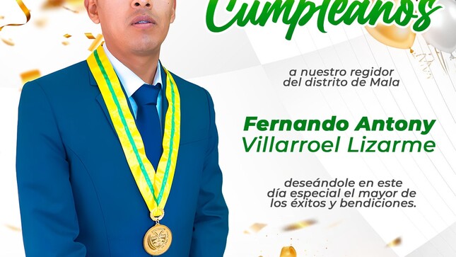 El alcalde de Mala, Marquinho Espichán, junto a los regidores, funcionarios y colaboradores de la municipalidad, expresan su más cálido y efusivo saludo en este día tan especial. Deseamos al señor Regidor muchas felicidades y bendiciones en su vida. Que Dios y nuestro Santo Patrón San Pedro de Mala le otorguen salud, bienestar y muchos años más de vida llenos de éxitos.
¡Que este nuevo año esté lleno de logros y alegrías!
🎉 ¡Feliz cumpleaños! 🎉