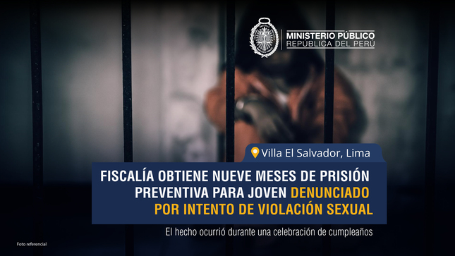Fiscalía de Lima Sur obtiene nueve meses de prisión preventiva para joven denunciado por intento de violación sexual.