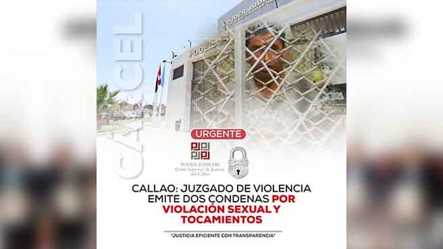 Juzgado de Violencia sanción penal del Callao emite dos condenas por violación sexual y tocamientos