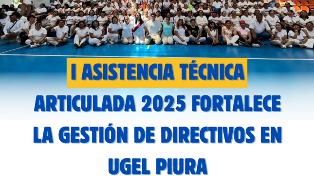 I Asistencia Técnica articulada 2025 fortalece la gestión de directivos en UGEL Piura