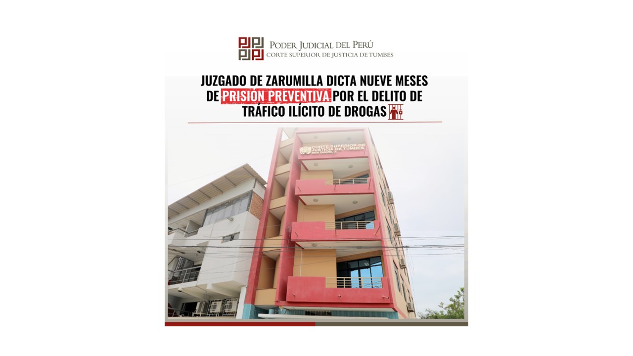 Juzgado de Zarumilla dicta Nueve Meses de Prisión Preventiva por el Delito de Tráfico Ilícito de Drogas