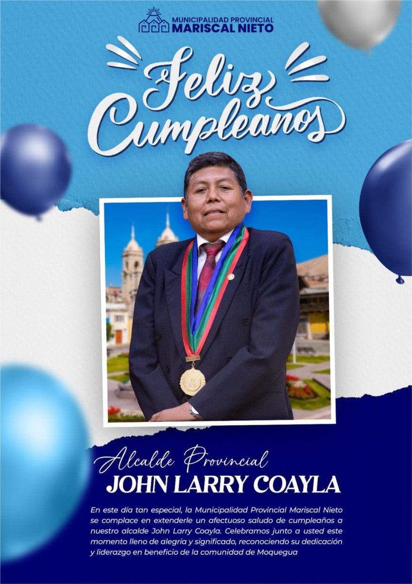 La Municipalidad Provincial de Mariscal Nieto expresa su más cálido saludo al CPC John Larry Coayla, alcalde provincial, en este día especial.