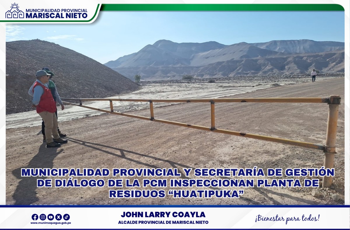 La Municipalidad Provincial de Mariscal Nieto, en coordinación con la Subsecretaría de Gestión del Diálogo de la Presidencia del Consejo de Ministros (PCM), realizó este miércoles 29, una inspección de campo en el lugar donde la empresa Tower and Tower pretende llevar adelante la construcción del proyecto “Planta de Tratamiento de Residuos Sólidos y Relleno de Seguridad Huatipuka».