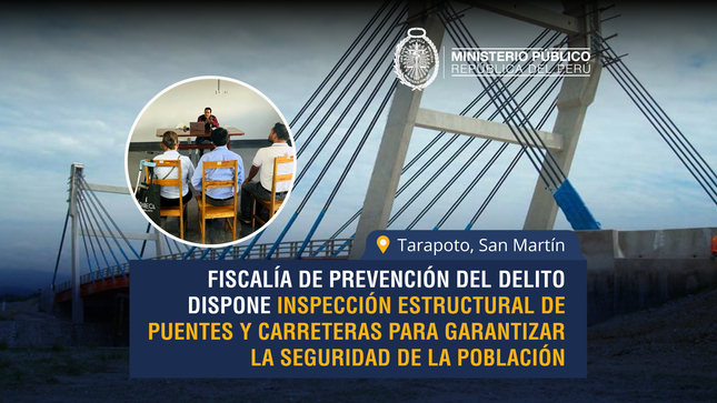 Fiscalía de Prevención del Delito dispone inspección estructural de puentes y carreteras para garantizar la seguridad de la población en Tarapoto.