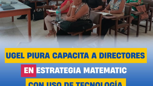 UGEL Piura capacita a directores en estrategia MATEMATIC con uso de tecnología