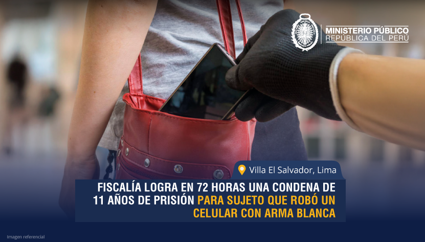 Fiscalía logra en 72 horas una condena de 11 años de prisión para sujeto que robó un celular con arma blanca en Villa El Salvador.