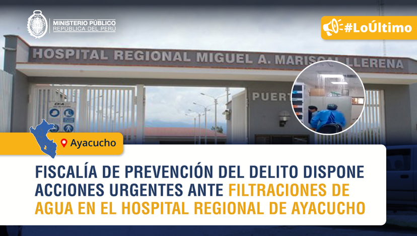 Fiscalía de Prevención del Delito despliega interviene el nosocomio regional a raíz de denuncias de filtraciones de agua en Hospital de Ayacucho.