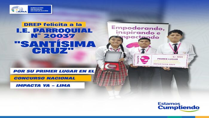 DREP FELICITA A LA IE PARROQUIAL 20037 "SANTÍSIMA CRUZ" POR SU PRIMER LUGAR EN EL CONCURSO NACIONAL IMPACTA YA - LIMA