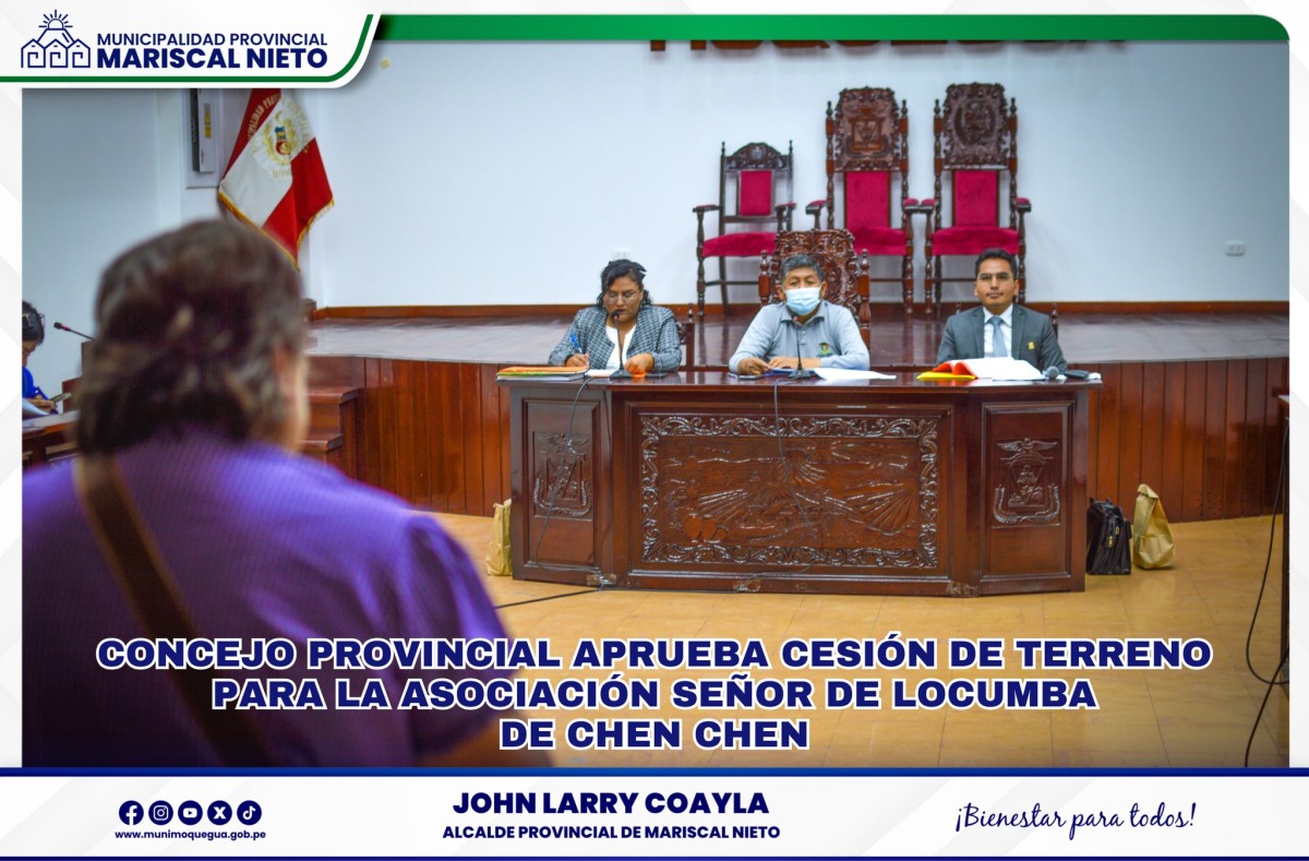 En sesión ordinaria del Concejo Provincial de Mariscal Nieto, realizada hoy, se aprobó por mayoría la cesión de uso sin fines de lucro de un terreno de propiedad municipal a favor de la Asociación del Adulto Mayor Señor de Locumba, Chen Chen.