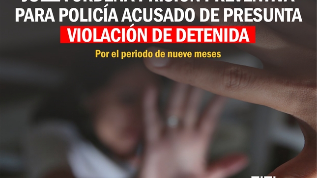 Jueza ordena prisión preventiva para policía acusado de presunta violación de detenida