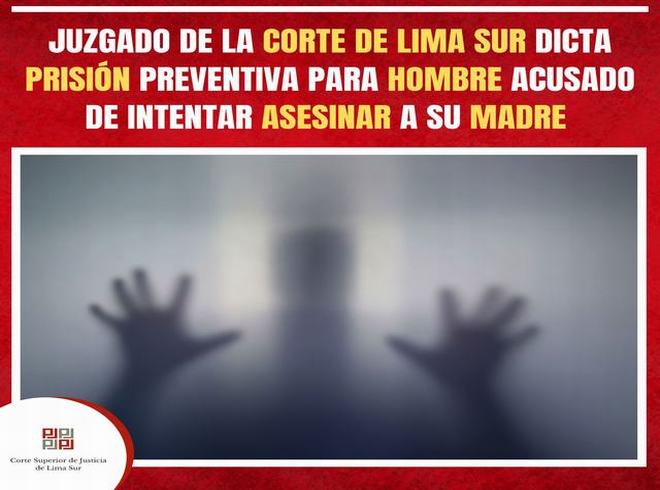 Juzgado de la Corte de Lima Sur dicta prisión preventiva para hombre acusado de intentar asesinar a su madre adulta mayor