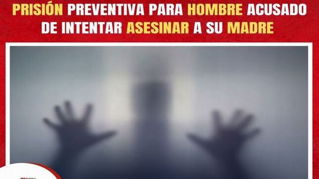 Juzgado de la Corte de Lima Sur dicta prisión preventiva para hombre acusado de intentar asesinar a su madre adulta mayor