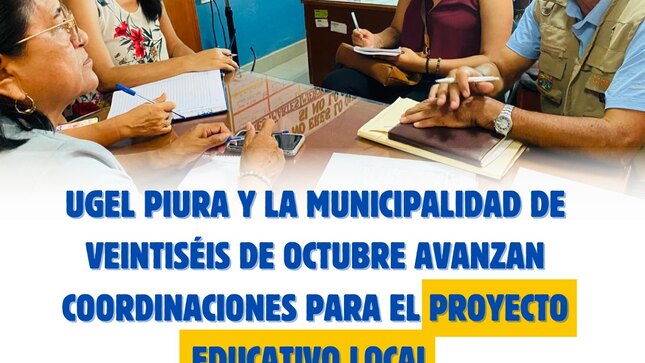 UGEL Piura y la Municipalidad Distrital de Veintiséis de Octubre avanzan coordinaciones para el Proyecto Educativo Local