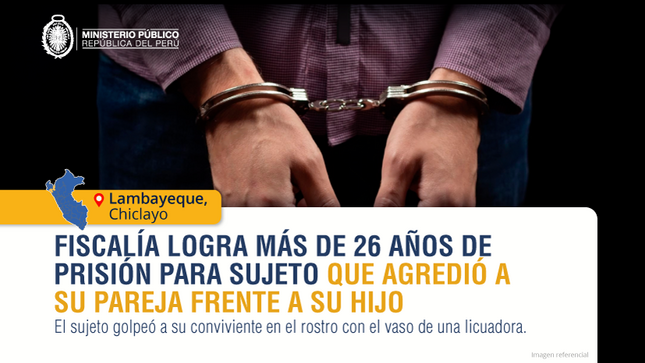 Fiscalía de Chiclayo logra condena de más de 26 años para agresor de una mujer en presencia de su hijo.