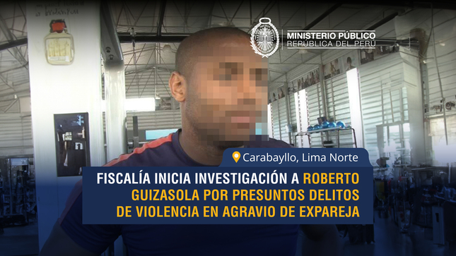 Fiscalía de Carabayllo abre investigación preliminar a Roberto Guizasola por presunta violación sexual y otros delitos.