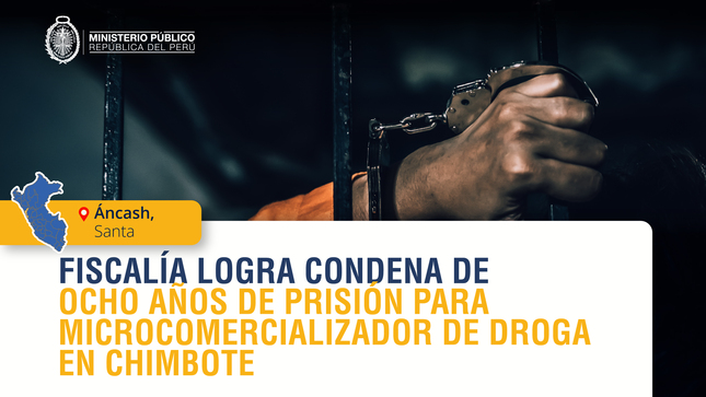 Fiscalía logra condena de ocho años de prisión para microcomercializador de droga en Chimbote.