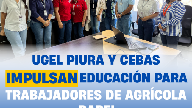 UGEL de Piura y red de CEBAS buscan ampliar oferta educativa para trabajadores de sociedad Agrícola RAPEL S.A.C 