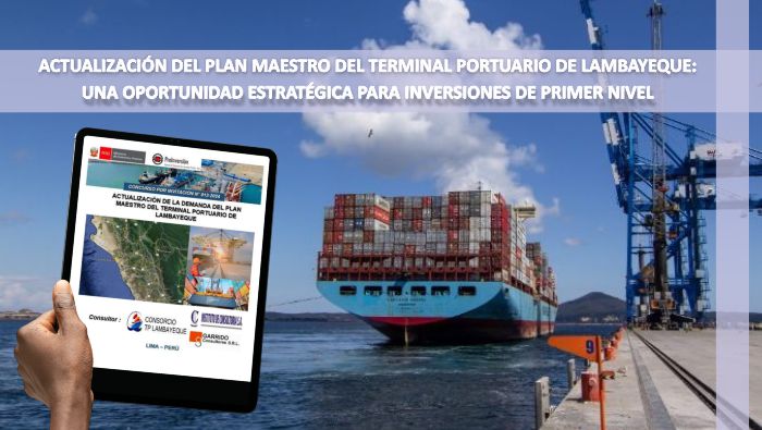 ACTUALIZACIÓN DEL PLAN MAESTRO DEL TERMINAL PORTUARIO DE LAMBAYEQUE: UNA OPORTUNIDAD ESTRATÉGICA PARA INVERSIONES DE PRIMER NIVEL