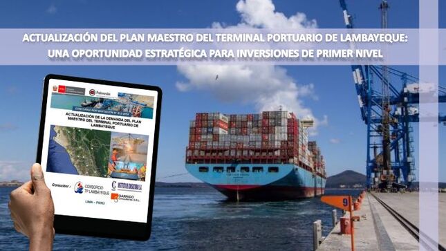ACTUALIZACIÓN DEL PLAN MAESTRO DEL TERMINAL PORTUARIO DE LAMBAYEQUE: UNA OPORTUNIDAD ESTRATÉGICA PARA INVERSIONES DE PRIMER NIVEL