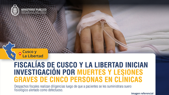Fiscalías de Cusco y La Libertad inician investigación preliminar por muertes y lesiones graves en agravio de cinco personas en clínicas.