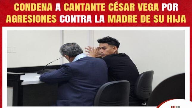 Juzgado de la Corte de Lima Sur condena a cantante César Vega Ángeles por agresiones contra la madre de su hija