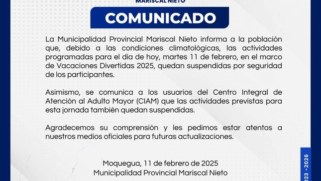 La Municipalidad Provincial Mariscal Nieto informa que, debido a las condiciones climatológicas, las actividades programadas para hoy, martes 11 de febrero, en el marco de Vacaciones Divertidas 2025, quedan suspendidas por seguridad de los participantes.