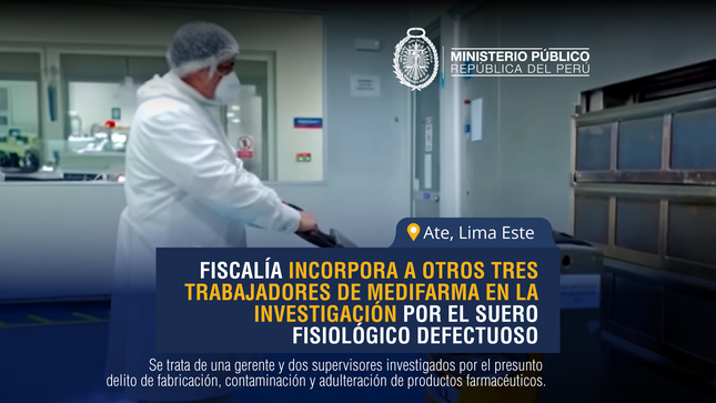 Fiscalía Penal de Santa Anita incorpora a nuevos investigados en caso de suero fisiológico defectuoso.