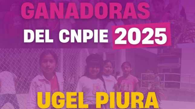 UGEL Piura Expresa su reconocimiento a las instituciones educativas ganadoras del CNPIE 2025