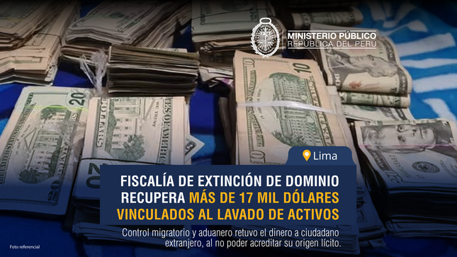 Fiscalía de Extinción de Dominio de Lima recupera más de 17 mil dólares vinculados al lavado de activos transfronterizo.