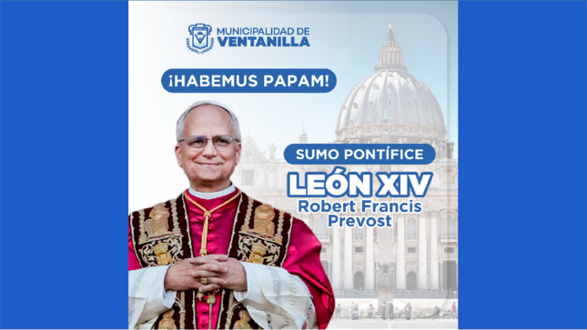 🙏 La Municipalidad de Ventanilla felicita al nuevo sumo pontífice Robert Francis Prevost – León XIV y le desea un pontificado de paz ✝️, justicia ⚖️ y amor ❤️ por los más vulnerables.