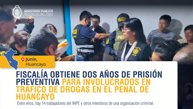Fiscalía obtiene dos años de prisión preventiva para 21 involucrados en tráfico ilícito de drogas en el penal de Huancayo.