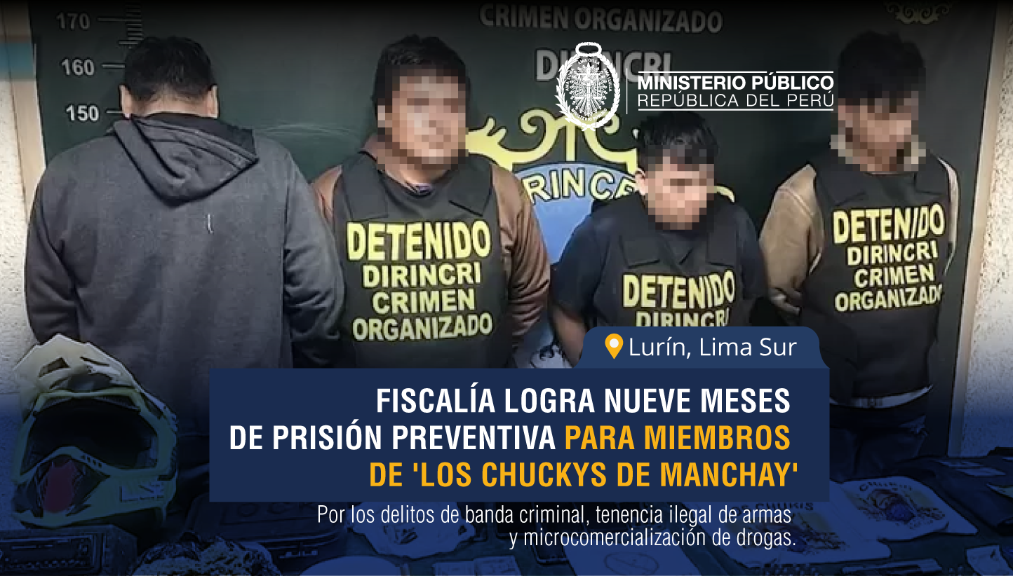 Fiscalía Penal de Lurín logra nueve meses de prisión preventiva para presuntos miembros de la banda criminal 'Los chuckys de Manchay'
