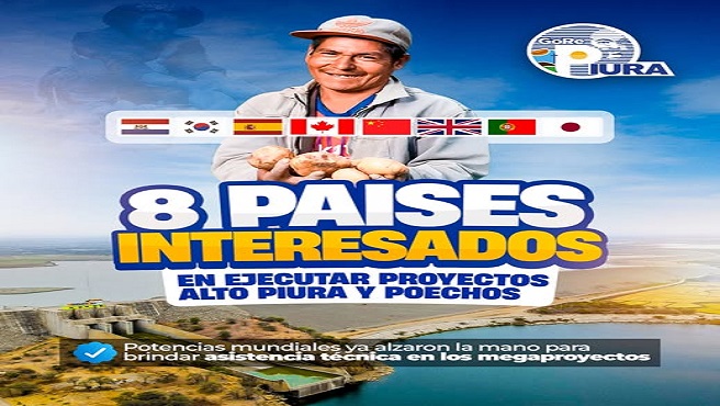 8 PAISES INTERESADOS EN EJECUTAR PROYECTOS ALTO PIURA Y POECHOS