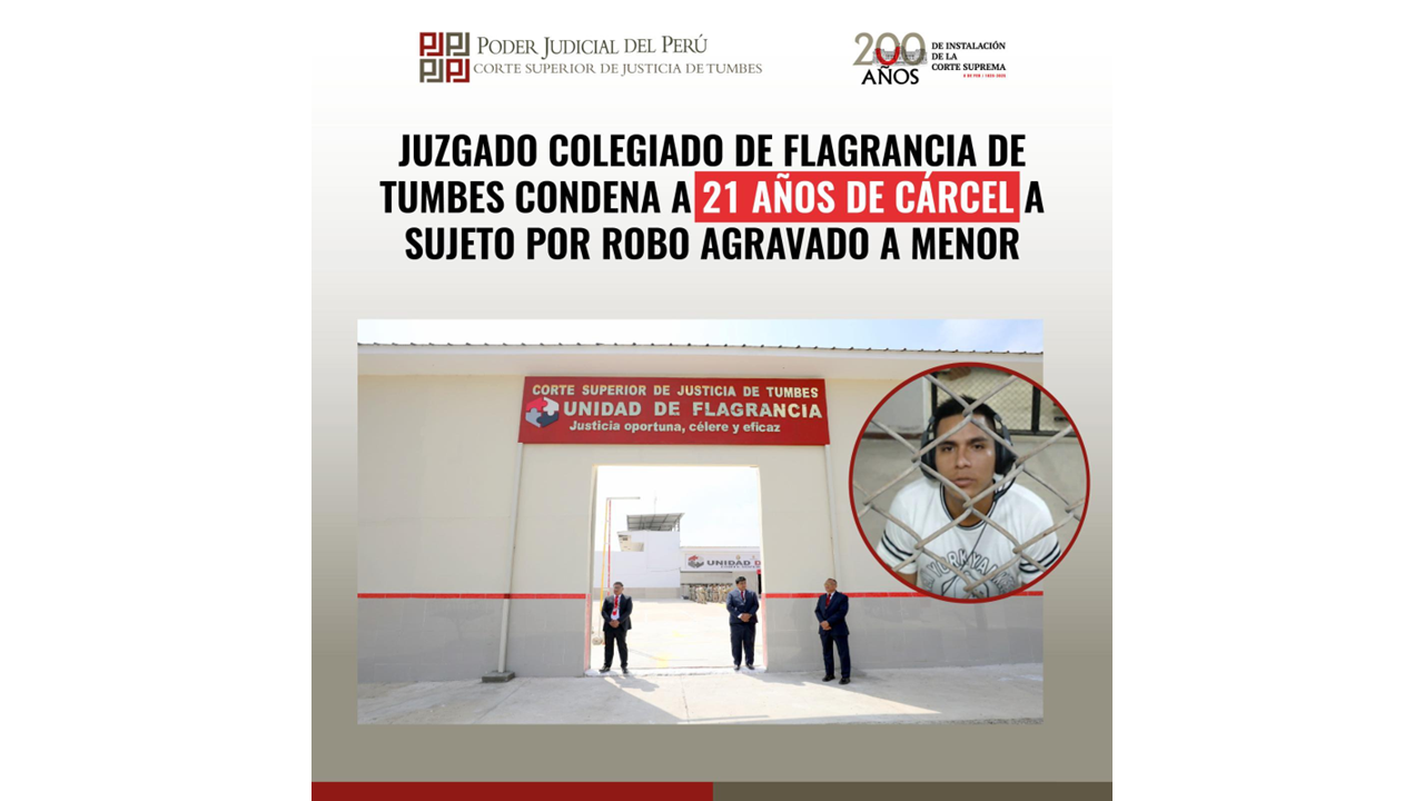 Juzgado Colegiado de la Unidad de Flagrancia de La CSJ de Tumbes Condena A 21 Años de Cárcel a Sujeto por Robo Agravado a Menor