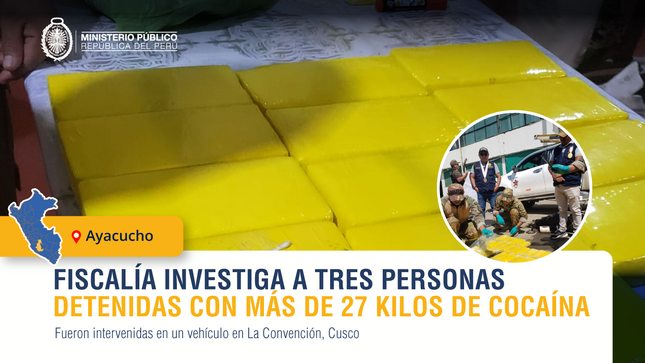 Fiscalía de Ayacucho logra detener a tres personas con más de 27 kilos de alcaloide de cocaína en La Convención.