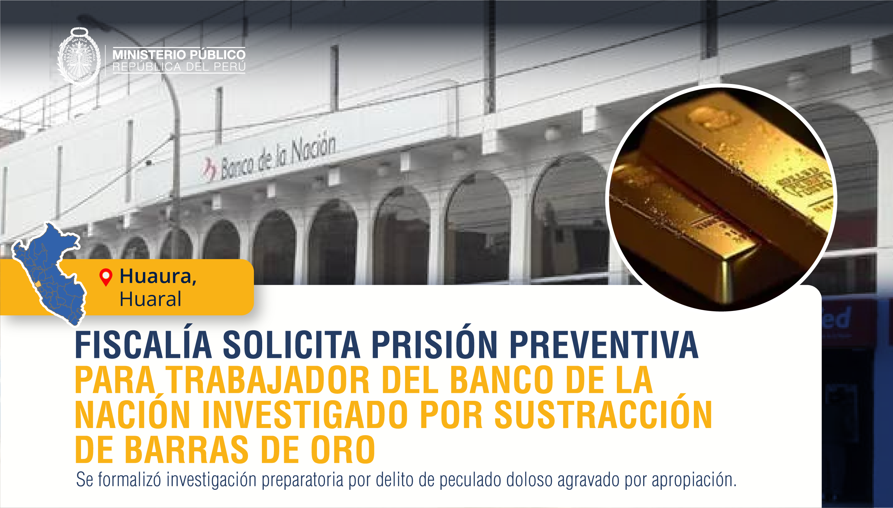 Fiscalía Anticorrupción de Huaura solicita prisión preventiva para trabajador del Banco de la Nación investigado por sustracción de oro en la agencia de Huaral.