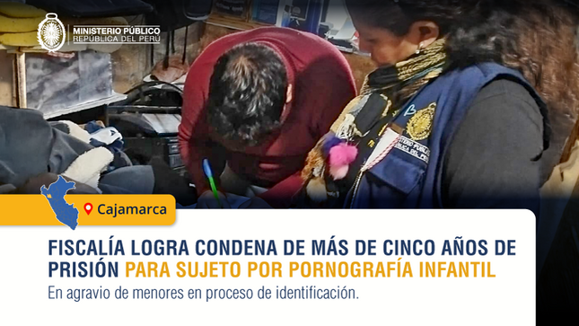 Fiscalía contra la Trata de Personas logra condena para sujeto que poseyó material de pornografía infantil en Cajamarca