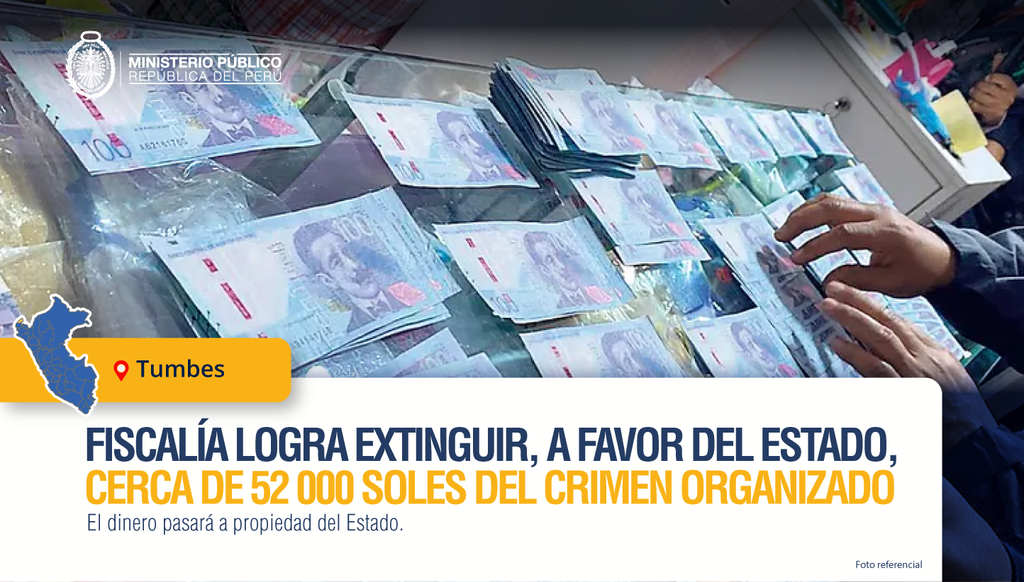 Fiscalía de Tumbes logra recuperar, a favor del Estado, cerca de S/ 52 000 que provienen del crimen organizado.