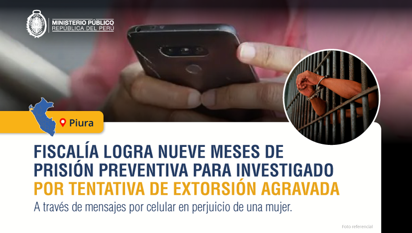 Fiscalía de Piura logra nueve meses de prisión preventiva para investigado por tentativa de extorsión agravada