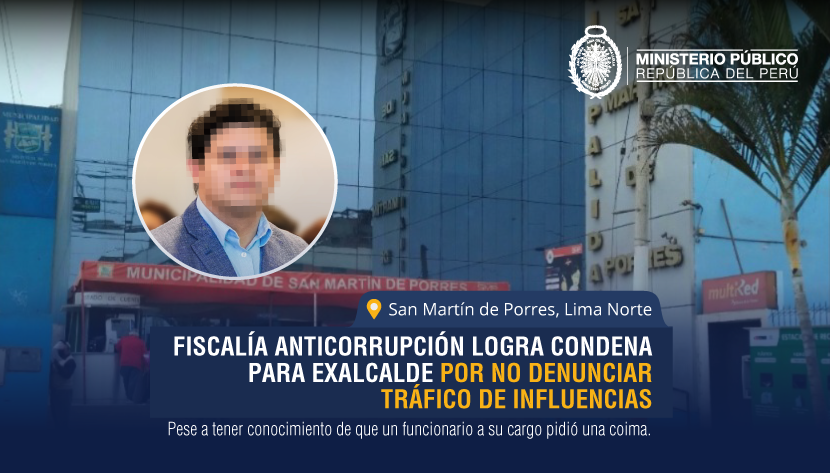 Fiscalía anticorrupción logra condena para exalcalde de San Martín de Porres por no denunciar tráfico de influencias.